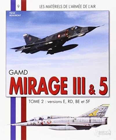 Mirage III - Tome 2: Tome 2: Versions E Rd Be Et 5f (Les Materiels De L'armee De L'air, Band 9)